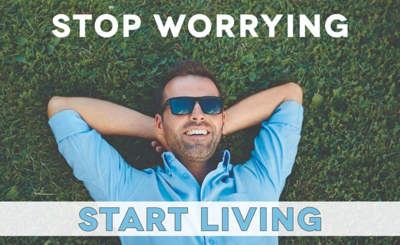 Stop Worrying Start Living